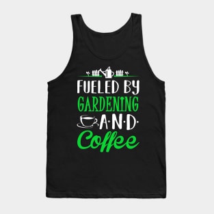 Fueled by Gardening and Coffee Tank Top